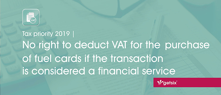 Tax priority 2019 | No right to deduct VAT for the purchase of fuel cards if the transaction is considered a financial service