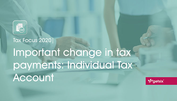 Tax Focus 2020 | Important change in tax payments: Individual Tax Account