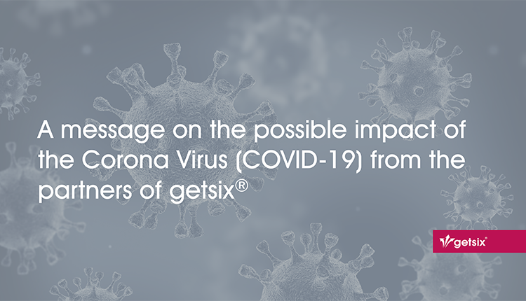 A message on the possible impact of the Corona Virus (COVID-19) from the partners of getsix®