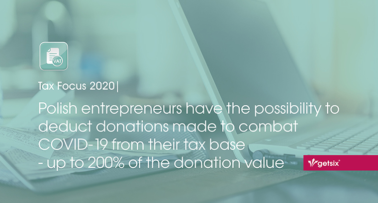 Polish entrepreneurs have the possibility to deduct donations made to combat COVID-19 from their tax base - up to 200% of the donation value.
